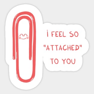 i feel so "attached" to you Sticker